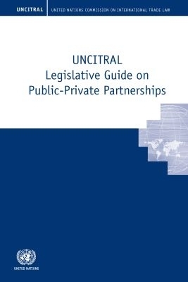 UNCITRAL Legislative Guide on Public-Private Partnerships -  United Nations Commission on International Trade Law
