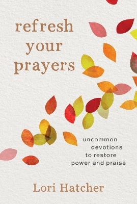 Refresh Your Prayers - Lori Hatcher