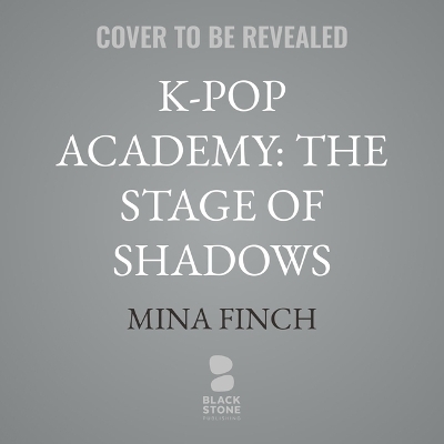 K-Pop Academy: The Stage of Shadows - Mina Finch
