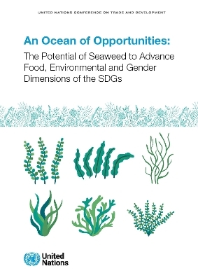 An Ocean of Opportunities: the Potential of Seaweed to Advance Food, Environmental and Gender Dimensions of the SDGs -  United Nations Conference on Trade and Development