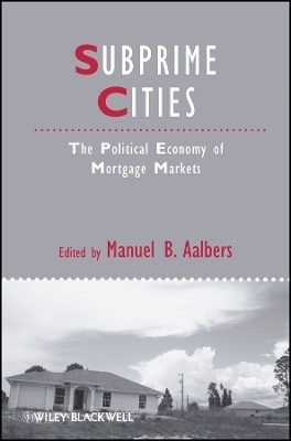 Subprime Cities &ndash; The Political Economy of Mortgage Markets - 