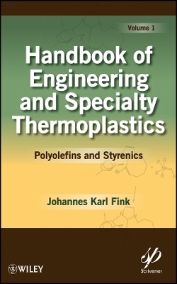 Handbook of Engineering and Specialty cs: Volume 1, Polyolefins and Styrenics - J Fink