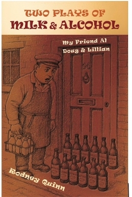 Two Plays of Milk and Alcohol - Rodney Quinn