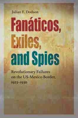Fan&aacute;ticos, Exiles, and Spies - Julian F. Dodson