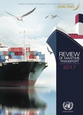 Review of Maritime Transport 2017 -  United Nations Conference on Trade and Development