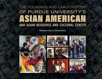 The Founding and Early History of Purdue University's Asian American and Asian Resource and Cultural Center - Pamela K. Sari, Denny Putra