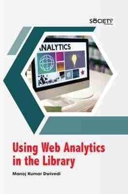Using Web Analytics in the Library - Manoj Kumar Dwivedi