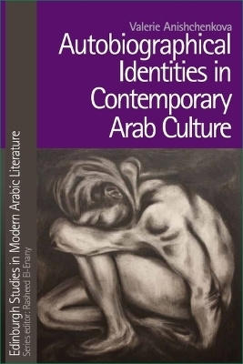 Autobiographical Identities in Contemporary Arab Culture - Valerie Anishchenkova