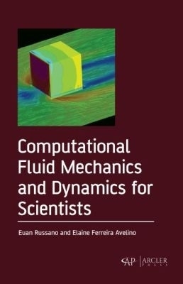 Computational Fluid Mechanics and Dynamics for Scientists - Euan Russano, Elaine Ferreira Avelino