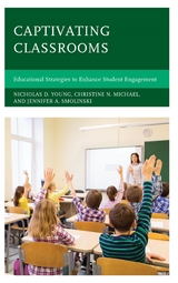 Captivating Classrooms -  Christine N. Michael,  Jennifer A. Smolinski,  Nicholas D. Young