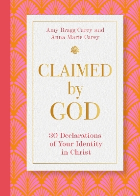 Claimed by God - Amy Bragg Carey, Anna Marie Carey
