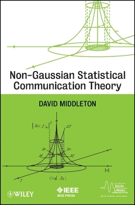 Non–Gaussian Statistical Communication Theory - D Middleton