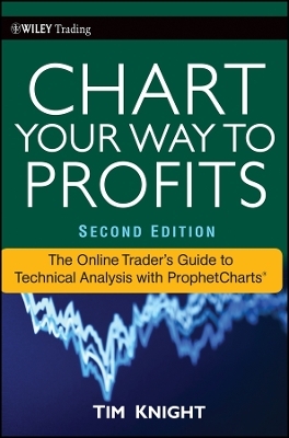 Chart Your Way To Profits 2e &ndash; The Online Trader&prime;s  Guide to Technical Analysis with ProphetCharts - T Knight