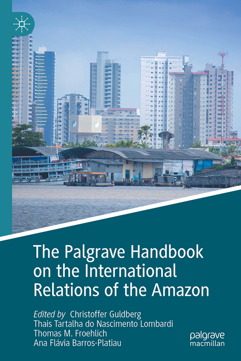 The Palgrave Handbook on the International Relations of the Amazon - 