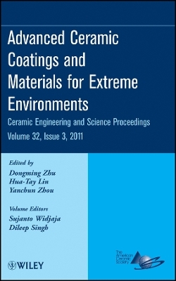 Advanced Ceramic Coatings and Materials for Extrem e Environments: Ceramic Engineering and Science Pr oceedings, Volume 32 Issue 3
