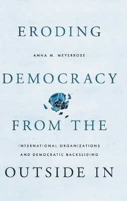 Eroding Democracy from the Outside In - Anna M. Meyerrose