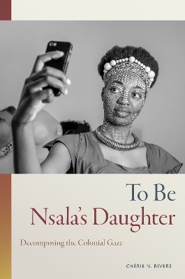 To Be Nsala's Daughter - Ch&eacute;rie N. Rivers