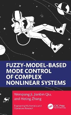Fuzzy-Model-Based Mode Control of Complex Nonlinear Systems - Wenqiang Ji, Jianbin Qiu, Heting Zhang
