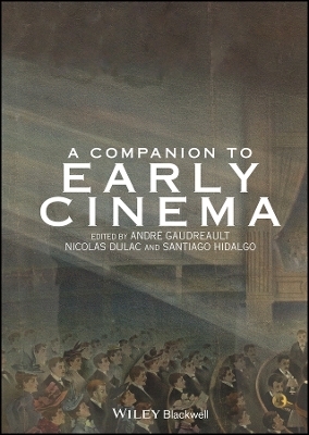 A Companion to Early Cinema - 