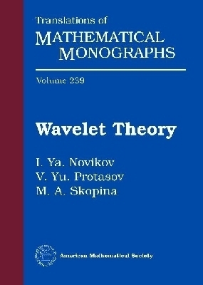 Wavelet Theory - I. Ya. Novikov, V. Yu. Protasov, Maria A. Skopina