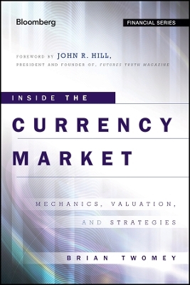 Inside the Currency Market &ndash; Mechanics, Valuation, and Strategies - B Twomey