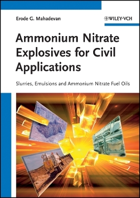 Ammonium Nitrate Explosives for Civil Applications  – Slurries, Emulsions and Ammonium Nitrate Fuel Oils - EG Mahadevan