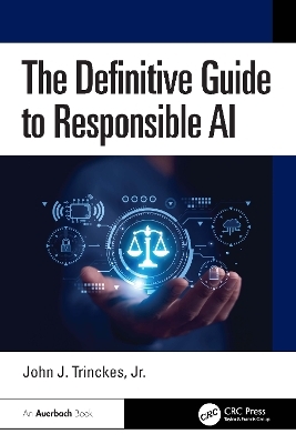 The Definitive Guide to Responsible AI - Jr. Trinckes  John J.