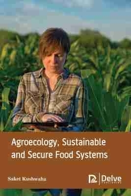 Agroecology, Sustainable and Secure Food Systems - Saket Kushwaha