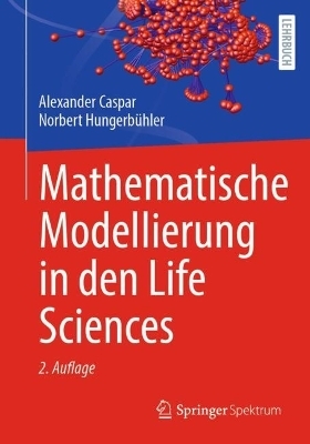 Mathematische Modellierung in den Life Sciences - Alexander Caspar, Norbert Hungerbühler