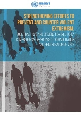 Strengthening Efforts to Prevent and Counter Violent Extremism -  United Nations Interregional Crime and Justice Research Institute