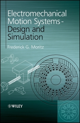 Electromechanical Motion Systems &ndash; Design and Simulation - Frederick G. Moritz