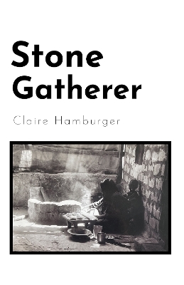 Stone Gatherer - Claire Hamburger