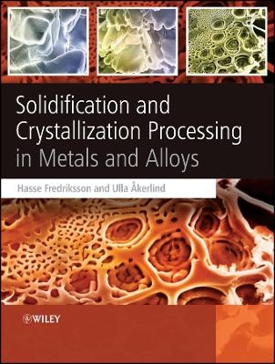 Solidification and Crystallization Processing in Metals and Alloys - Hasse Fredriksson, Ulla &Aring;kerlind
