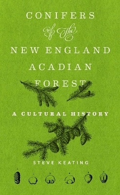 Conifers of the New England&ndash;Acadian Forest - Steve Keating