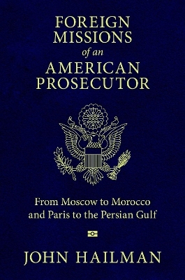 Foreign Missions of an American Prosecutor - John Hailman