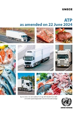 Agreement on the International Carriage of Perishable Foodstuffs and on the Special Equipment to Be Used for Such Carriage: ATP As Amended on 22 June 2024 -  United Nations Economic Commission for Europe