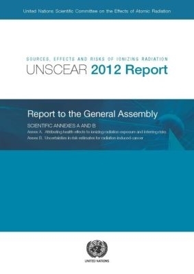 Sources, Effects and Risks of Ionizing Radiation, United Nations Scientific Committee on the Effects of Atomic Radiation (UNSCEAR) 2012 Report - United Nations Scientific Committee on the Effects of Atomic Radiation