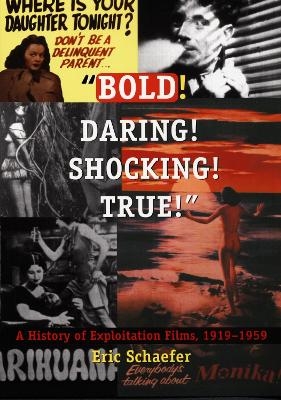 Bold! Daring! Shocking! True! - Eric Schaefer