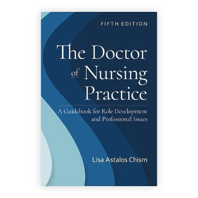 The Doctor of Nursing Practice: a Guidebook for Role Development and Professional Issues - Lisa Astalos Chism