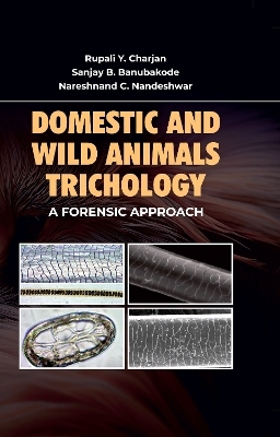 Domestic and Wild Animal Trichology - Rupali Y. Charjan, Sanjay B. Banubakode,  Nareshn, C. Nandeshwar
