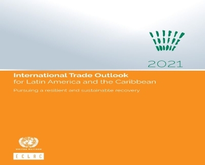 International Trade Outlook for Latin America and the Caribbean 2021 -  United Nations Economic Commission for Latin America and the Caribbean