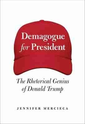 Demagogue for President - Jennifer R. Mercieca