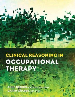 Clinical Reasoning in Occupational Therapy - Anne Cronin, Garth Graebe
