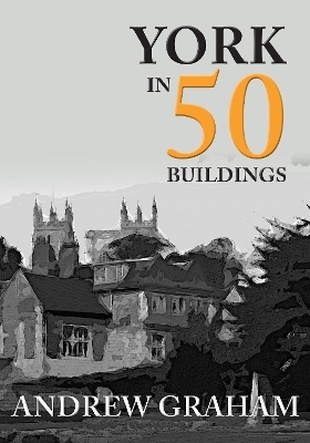 York in 50 Buildings - Andrew Graham