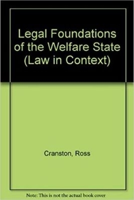 Legal Foundations of the Welfare State - Ross Cranston