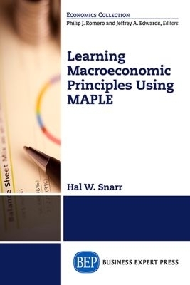 Modeling Macroeconomic Principles Using Maple Software - Hal W. Snarr