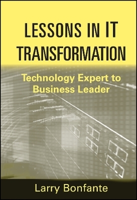 Lessons in IT Transformation &ndash; Technology Expert to Business Leader - L Bonfante
