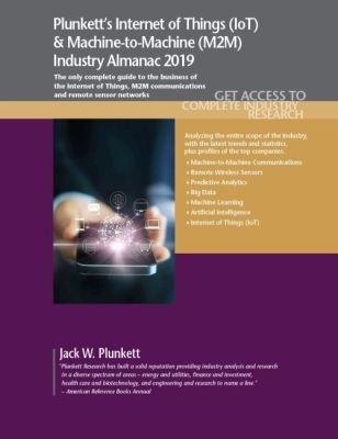 Plunkett's Internet of Things (IoT) & Machine-to-Machine (M2M) Industry Almanac 2019