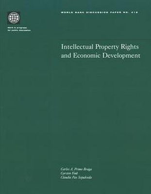 Intellectual Property Rights and Economic Development - Carlos Alberto Primo Braga, Carsten Fink, Claudia Paz Sepulveda, World Bank