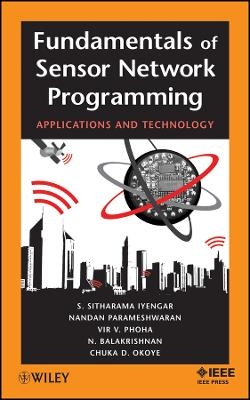 Fundamentals of Sensor Network Programming &ndash; Applications and Technology - S. Sitharama Iyengar, Nandan Parameshwaran, Vir V. Phoha, Narayanaswamy Balakrishnan, Chuka D. Okoye